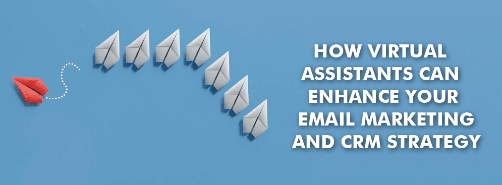 Maximise Efficiency and Productivity with Virtual Assistants in Email Marketing and CRM